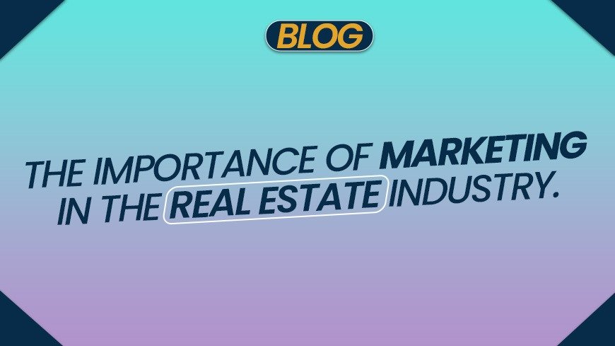 importance of marketing in the real estate industry
