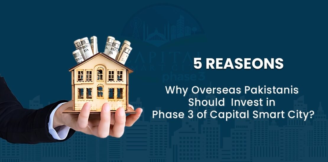 5 reasons why overseas Pakistanis should invest in Capital Smart City Phase 3