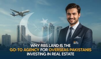 Why RBS Land is the Go-To Agency for Overseas Pakistanis Investing in Real Estate