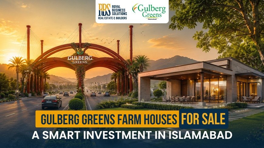 Gulberg Greens Farmhouses for Sale: A Smart Investment in Islamabad