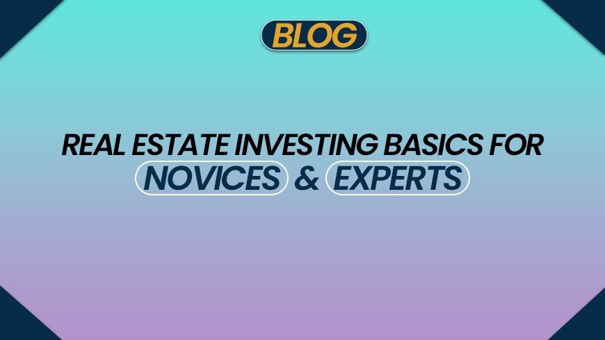 Real Estate Investing Basics for Novices and Experts