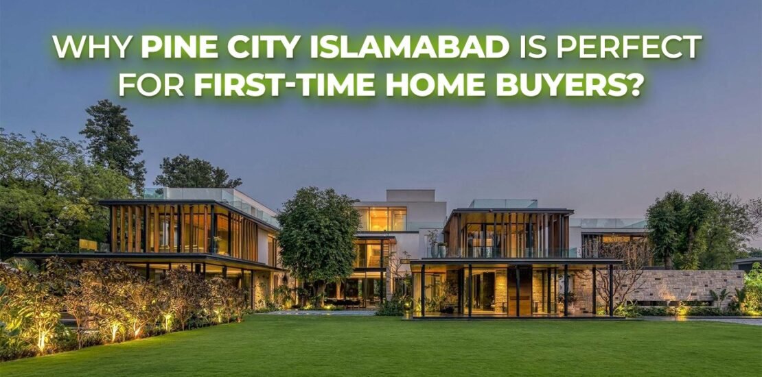 Why Pine City Islamabad is perfect for first-time home buyers