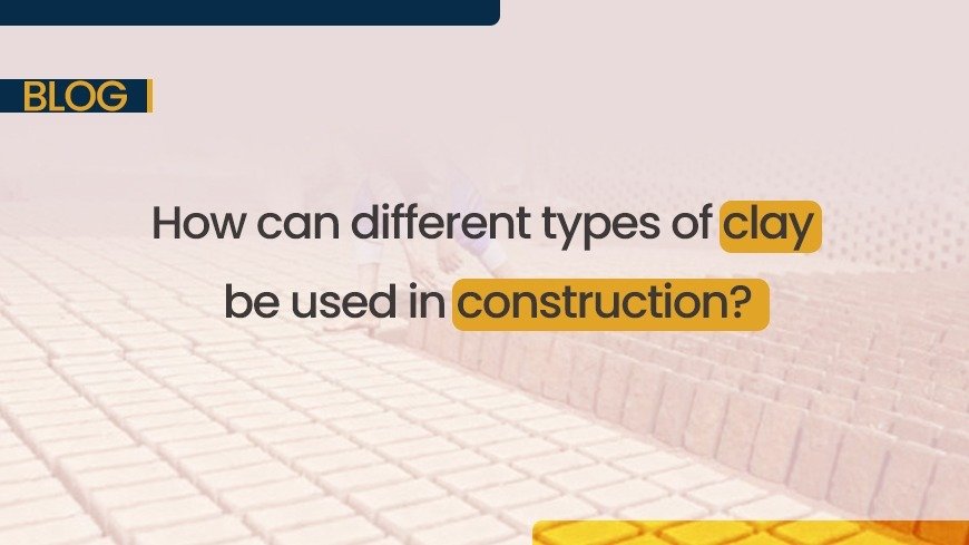 How can different types of clay be used in construction