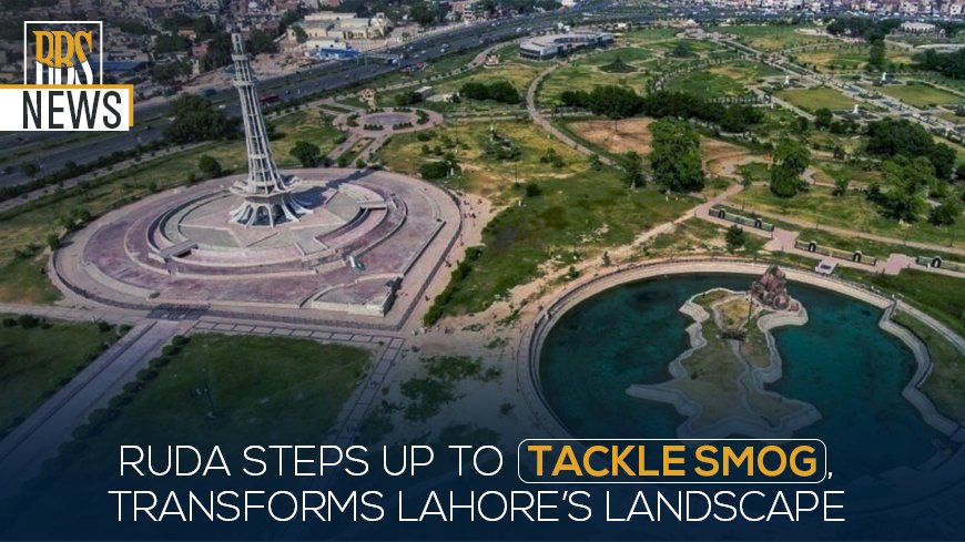 RUDA steps up to tackle smog, transforms Lahore’s landscape
