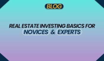 Real Estate Investing Basics for Novices and Experts