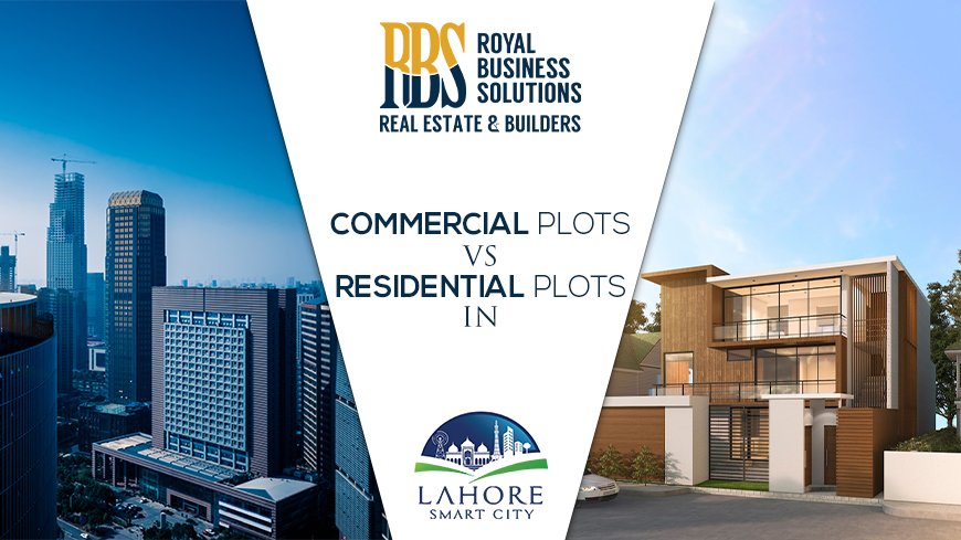 Commercial plots versus residential plots in Lahore Smart City