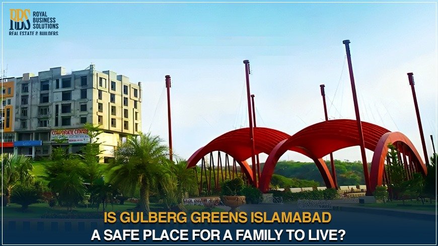 Is Gulberg Greens Islamabad a Safe Place for a Family to Live