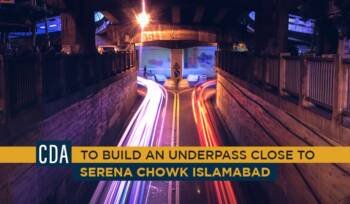 CDA to build an underpass close to Serena Chowk Islamabad