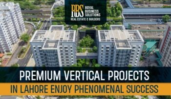 Premium Vertical Projects in Lahore Enjoy Phenomenal Success