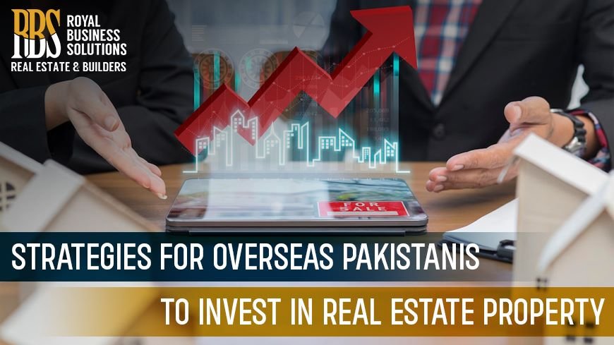 Strategies for Overseas Pakistanis to Invest in Real Estate Property