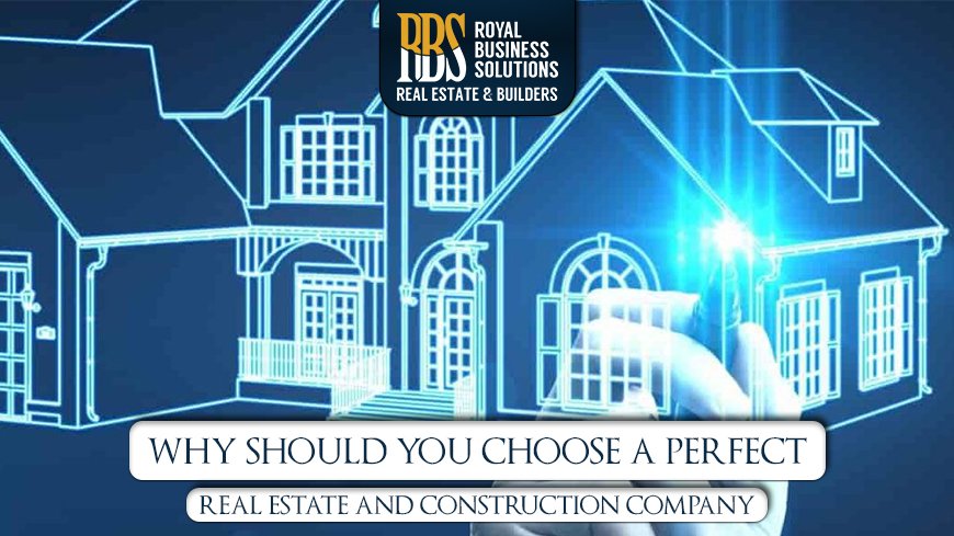 Why should you choose a perfect real estate and construction company