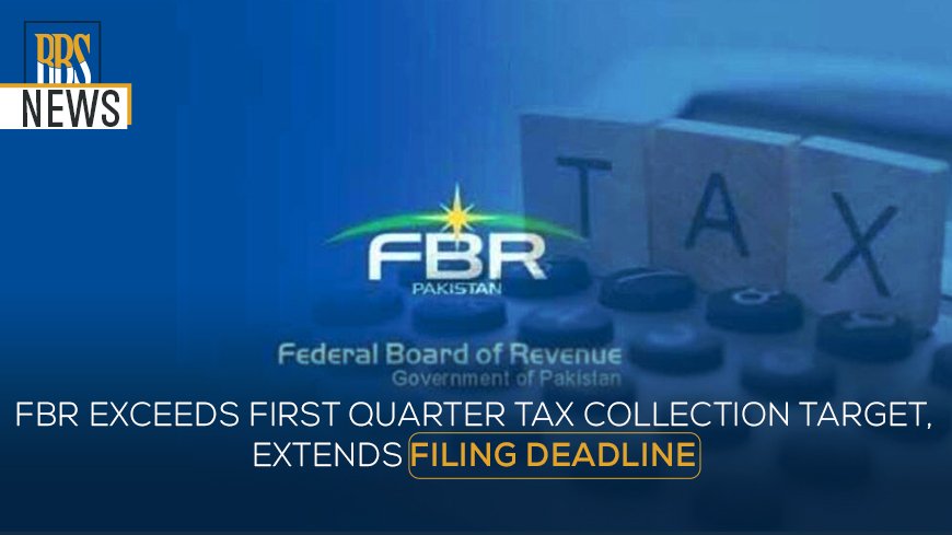 FBR exceeds first quarter tax collection target, extends filing deadline