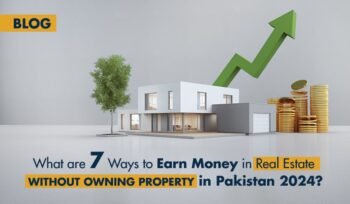 earn money in real estate without owning property in Pakistan 2024