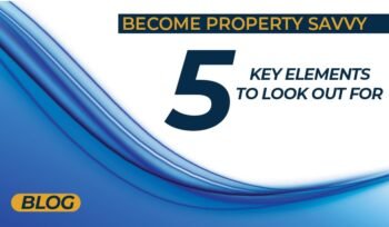 Become property savvy – 5 key elements to look out for
