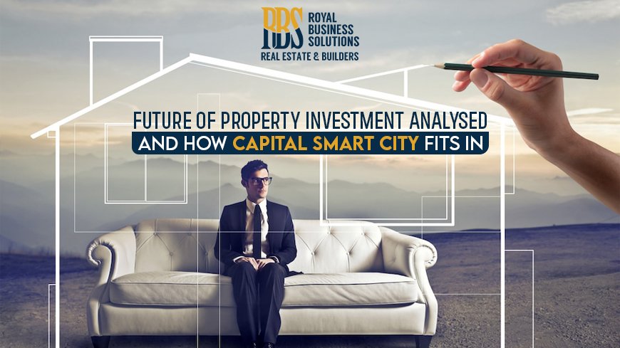 Future of property investment analysed – and how Capital Smart City fits in_