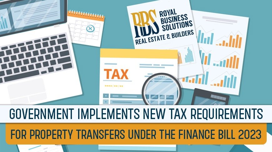 Government implements new tax requirements for property transfers under the Finance Bill 2023