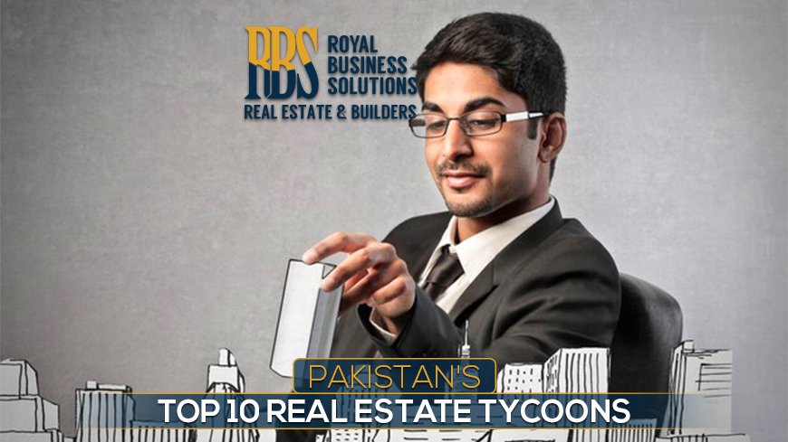 Pakistan's Top 10 Real Estate Tycoons
