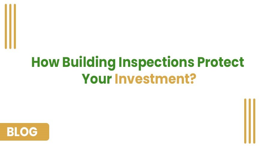 Building Inspections Protect Your Investment