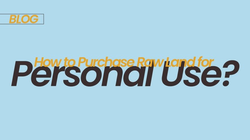How to Purchase Raw Land for Personal Use