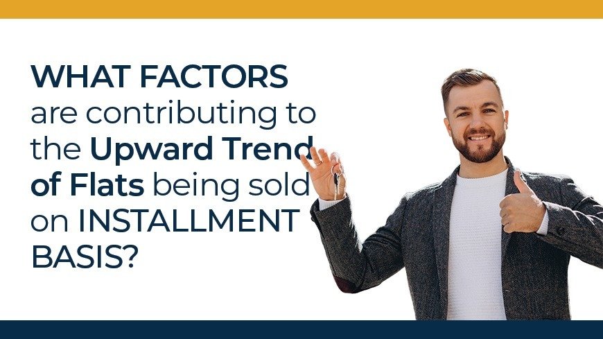 Flats on Installments; 5 Contributing Factors Behind