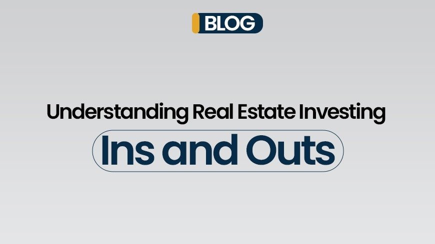 Understanding Real Estate Investing Ins and Outs