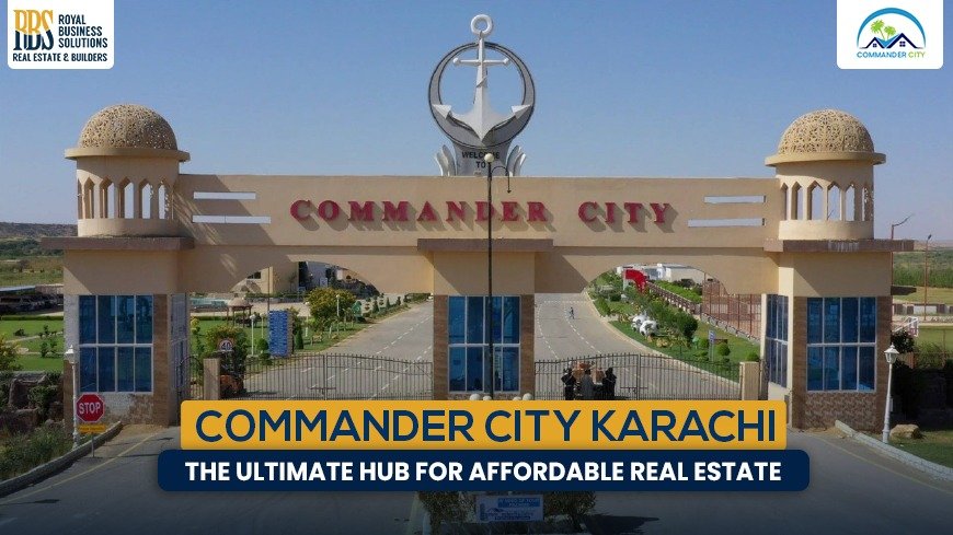 Commander City Karachi: The Ultimate Hub for Affordable Real Estate