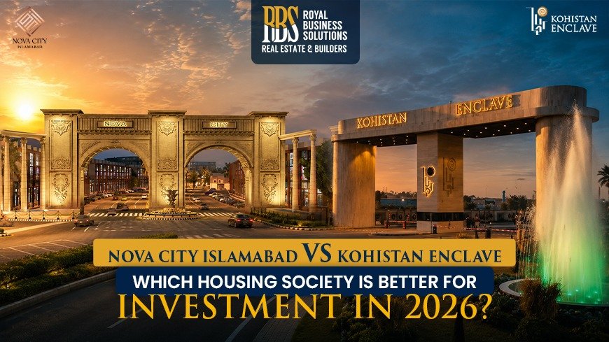 Nova City Islamabad vs Kohistan Enclave: Which Housing Society is Better for Investment in 2026?