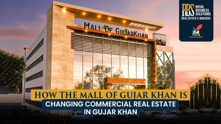 How the Mall of Gujar Khan Is Changing Commercial Real Estate in Gujar Khan