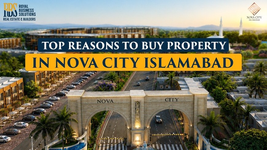 Top Reasons to Buy Property in Nova City Islamabad
