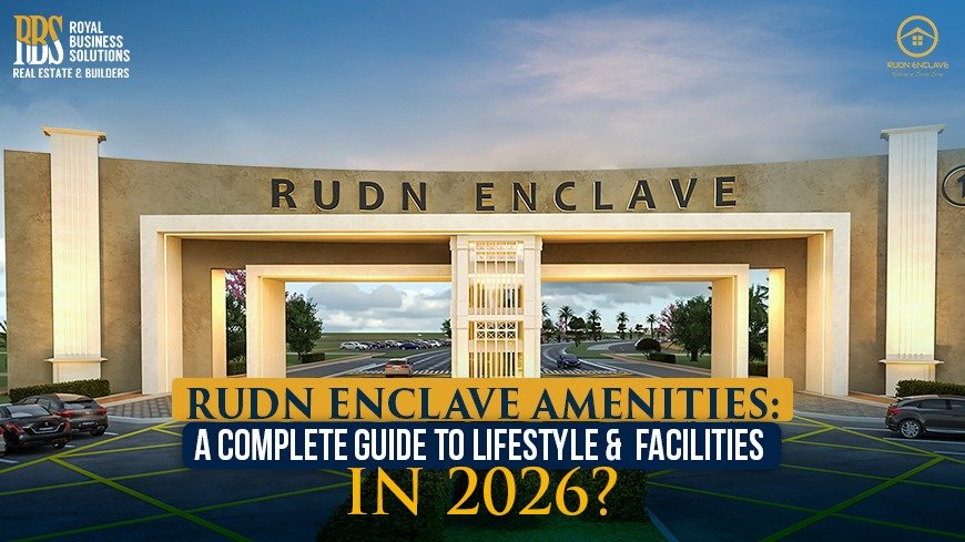 RUDN Enclave Amenities: A Complete Guide to Lifestyle & Facilities in 2026