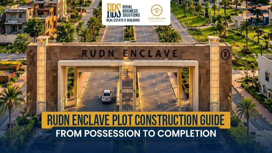 RUDN Enclave Plot Construction Guide: From Possession to Completion