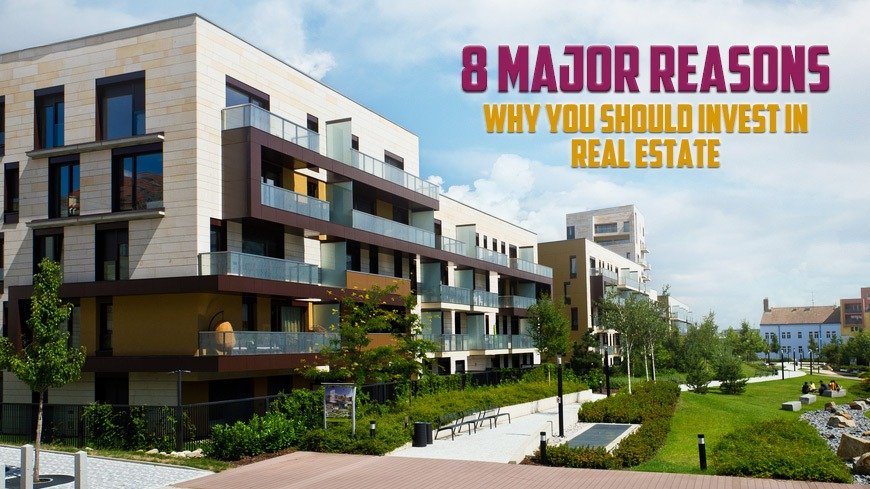 8 major reasons why you should invest in real estate