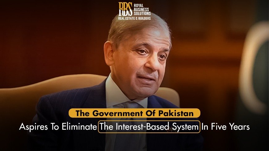 Government of Pakistan aspires to eliminate the interest-based system in five years