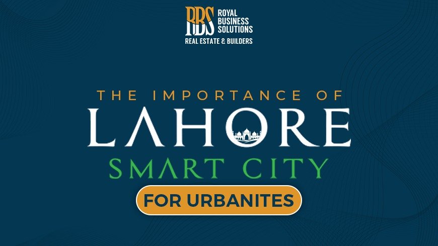 The importance of Lahore Smart City for Urbanities