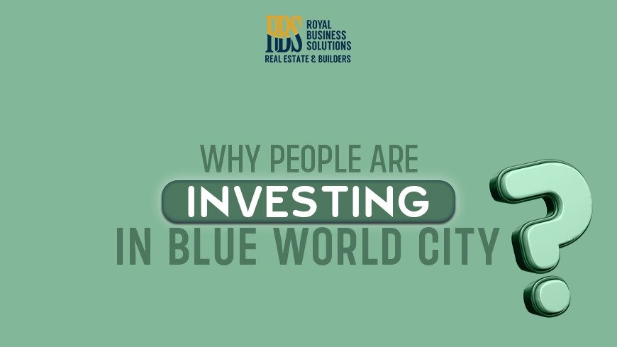 Why people are investing in Blue World City