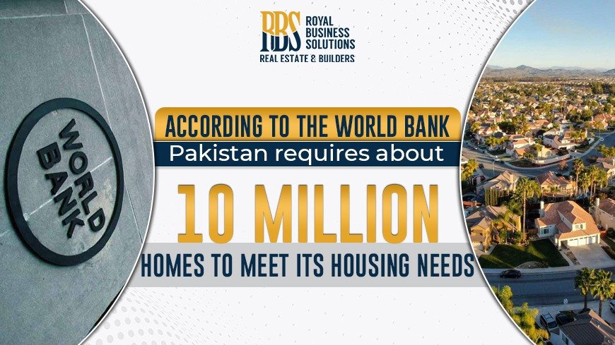 According to the World Bank, Pakistan requires about 10 million homes to meet its housing needs