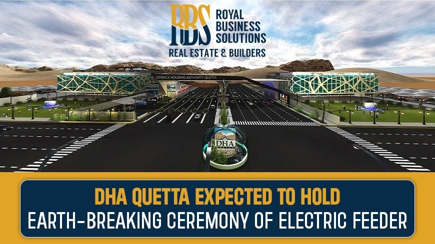 DHA Quetta expected to hold Earth-Breaking Ceremony of Electric Feeder