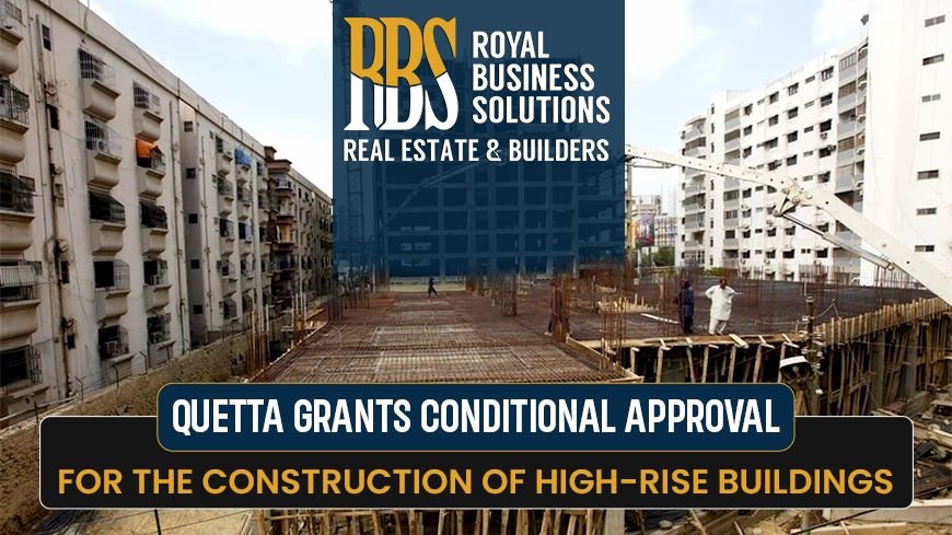 Quetta grants conditional approval for the construction of high-rise buildings