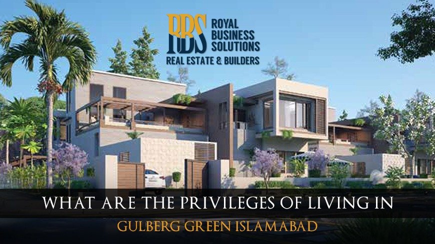 What are the privileges of living in Gulberg Green Islamabad