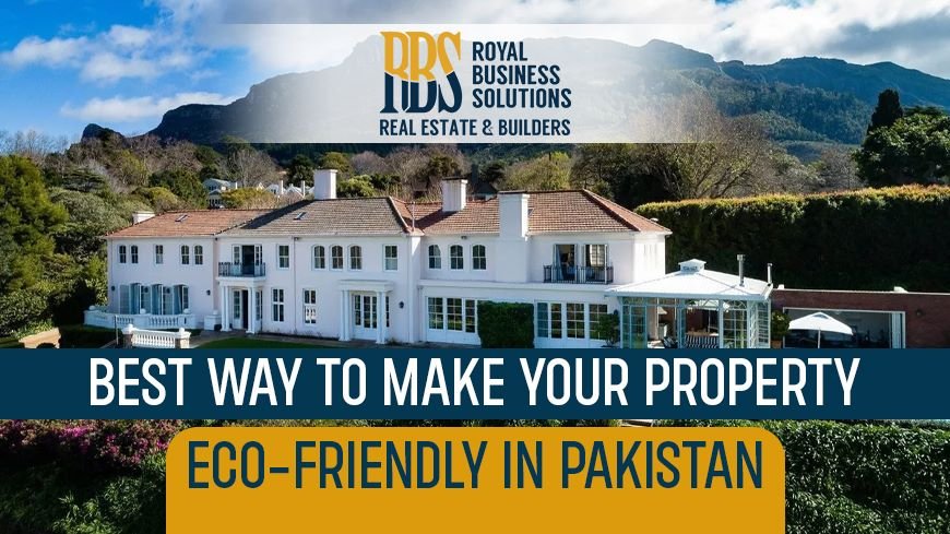 Best Way to Make Your Property Eco-Friendly in Pakistan