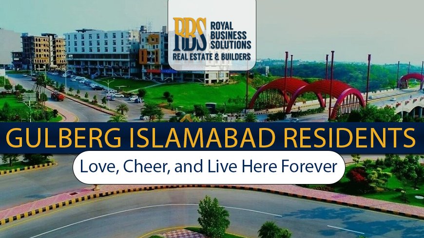 Gulberg Islamabad Residents Love, Cheer, and Live Here Forever