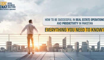 How to be successful in real estate operations and productivity in Pakistan Everything you need to know