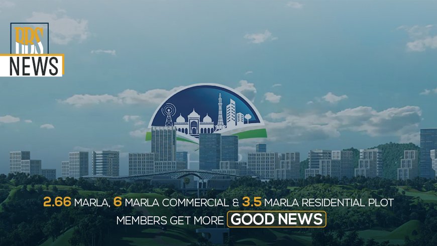 Lahore Smart City 2.66 Marla, 6 Marla Commercial & 3.5 Marla Residential plot members get more good news