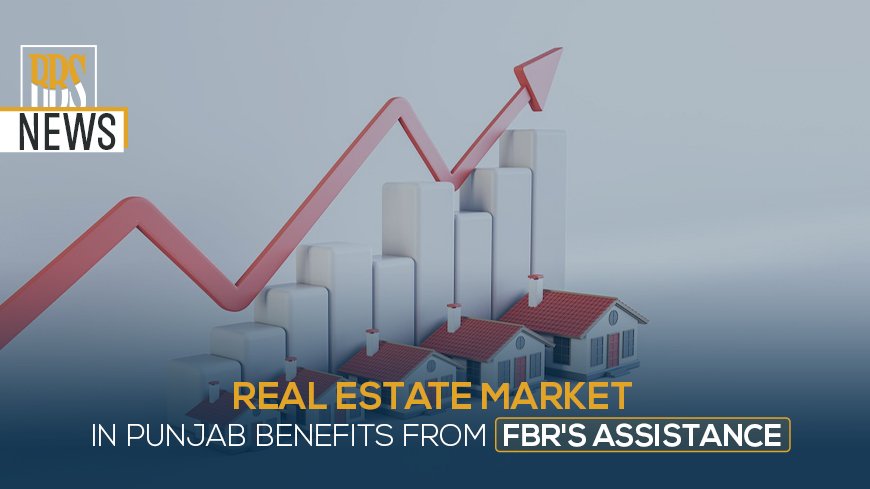 Real estate market in Punjab benefits from FBR's assistance