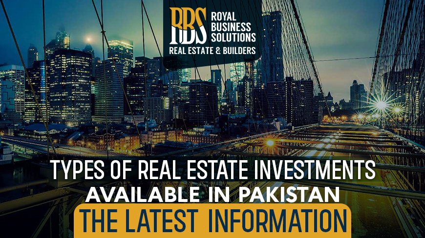 Types of real estate investments available in Pakistan - the latest information_