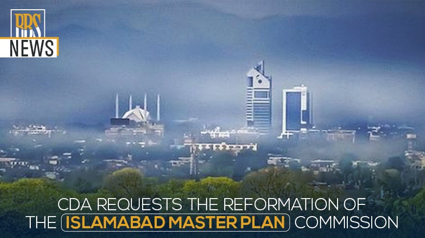 CDA requests the reformation of the Islamabad Master Plan Commission