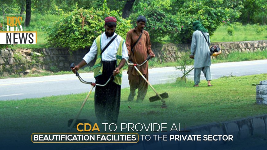 CDA to provide all beautification facilities to the private sector