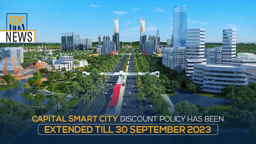 Capital Smart City Discount Policy has been extended till 30 September 2023