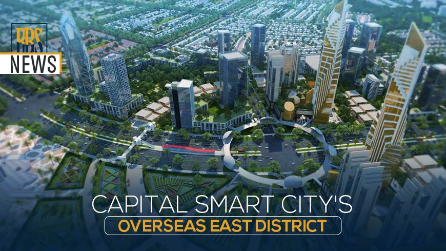 Capital Smart City's Overseas East District