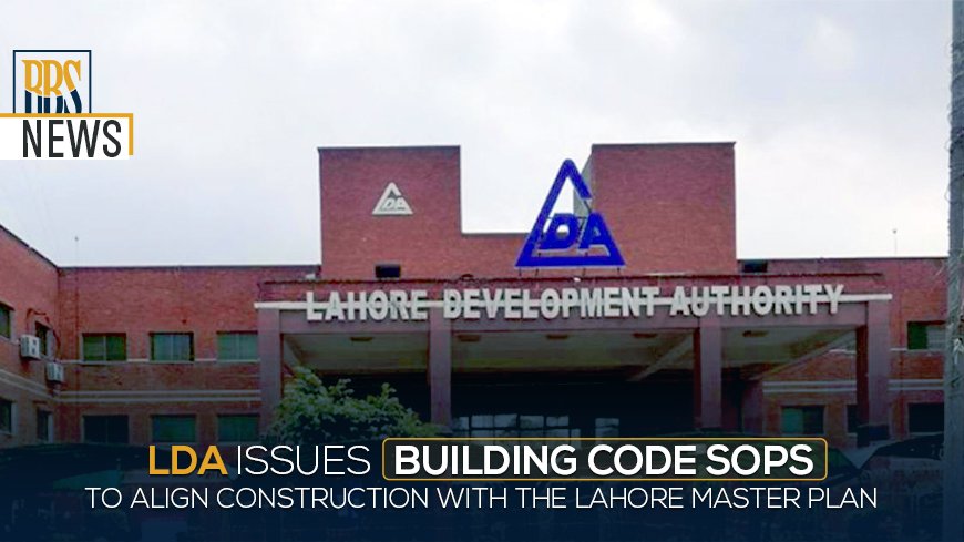 LDA issues building code SOPs to align construction with the Lahore master plan